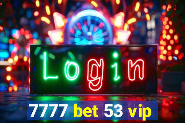 7777 bet 53 vip